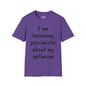 I am Becoming Pessimistic about my Optimism  T-shirt