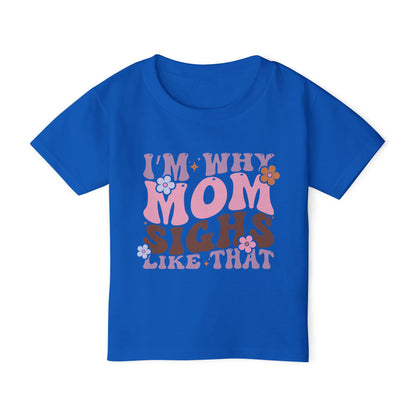 I'm Why Mom Sighs Like That Heavy Cotton™ Toddler T-shirt