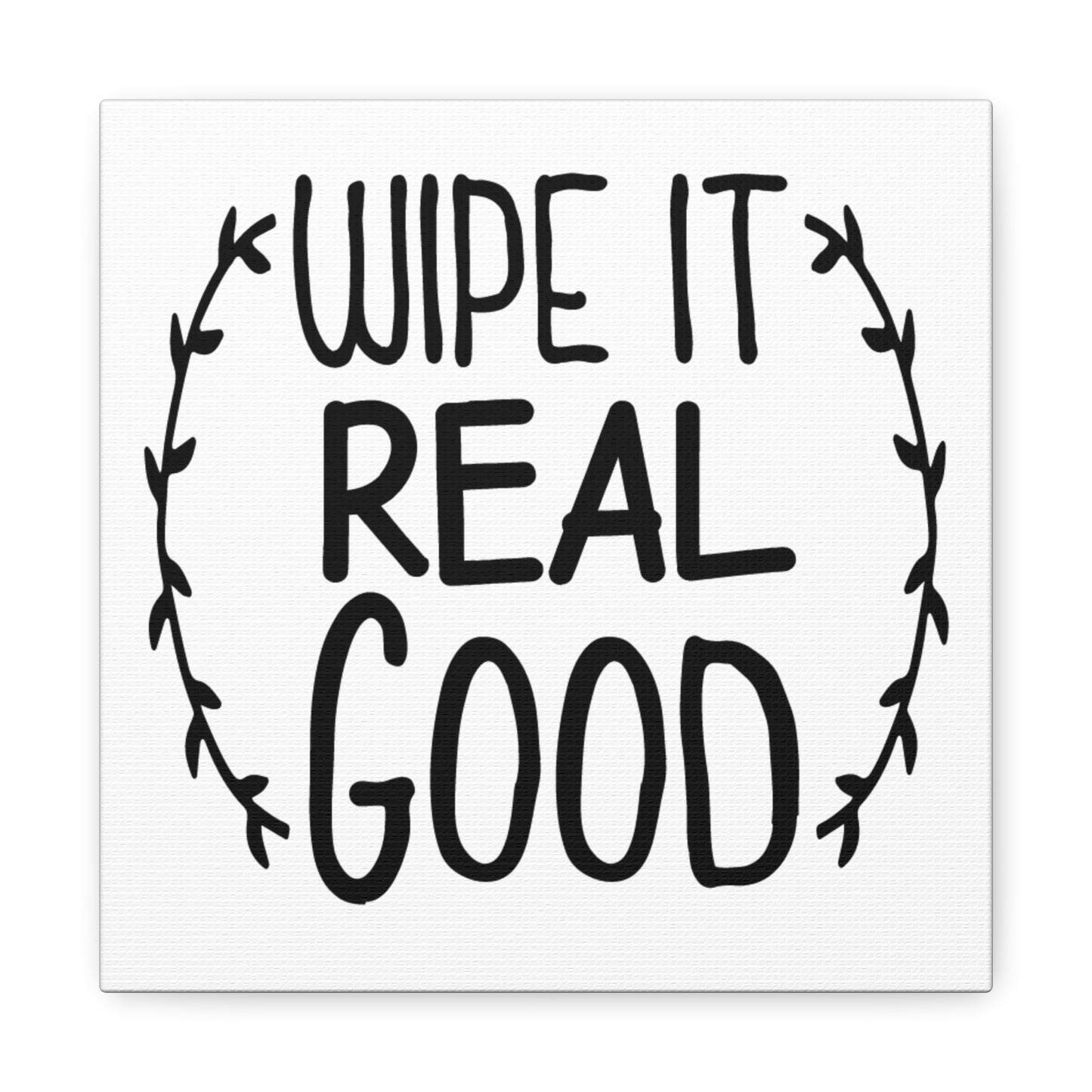 Wipe It Real Good Canvas Art