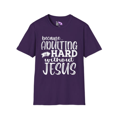 Because Adulting Is Hard Without Jesus Adult T-shirt