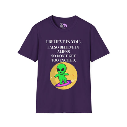 I Believe In You. I Also Believe In Aliens So Don't Get Too Excited T-shirt