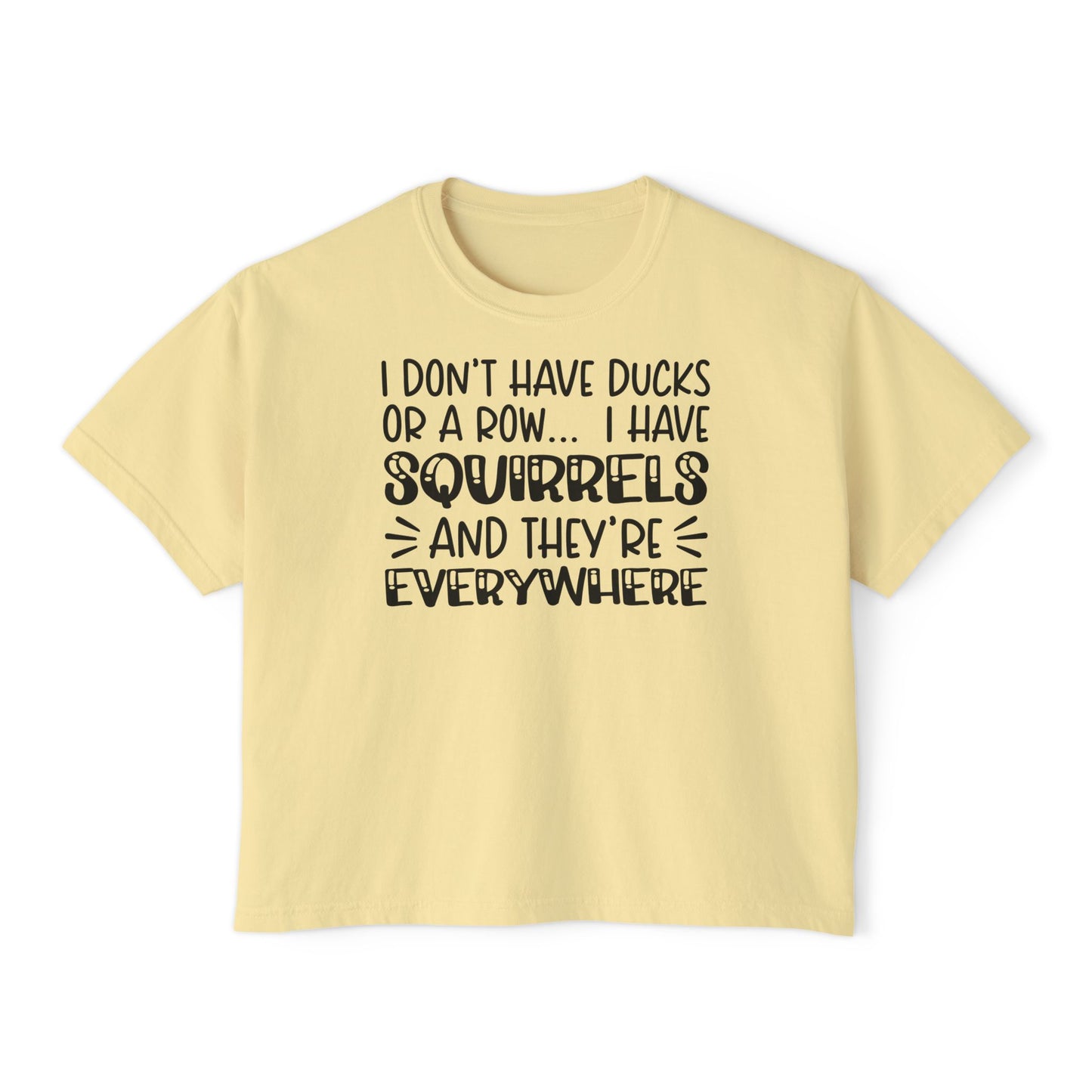 I Don't Have Ducks or A Row... Women's Boxy Tee
