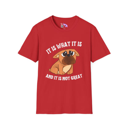 It Is What It Is And It's Not Great (Dog) Adult T-shirt