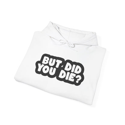 But Did You Die? Heavy Blend™ Hooded Sweatshirt