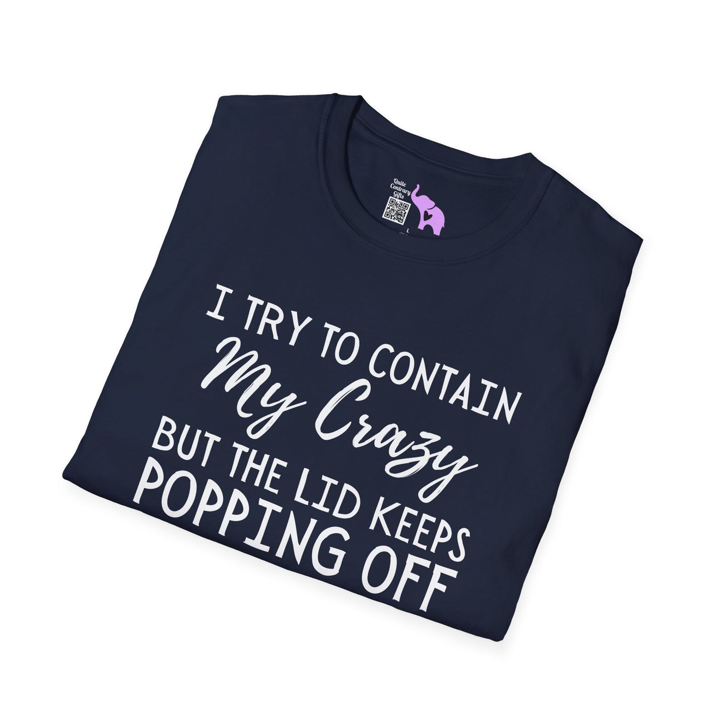 I Try to Contain My Crazy But The Lid Keeps Popping Off Adult T-shirt