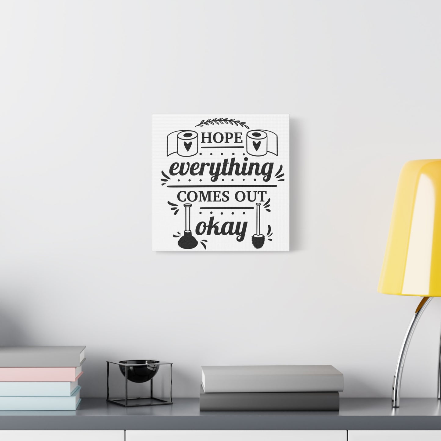 Hope Everything Comes Out Okay Canvas Art