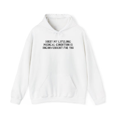 Sorry My Lifelong Medical Condition is Inconvenient for You Adult Heavy Blend™ Hoodie