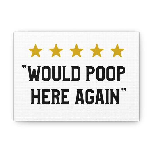 Would Poop Here Again Canvas Horizontal Wraps w/o Frame