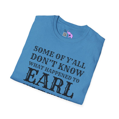 Some of Y'all Don't Know What Happened to Earl and It Shows Adult T-shirt
