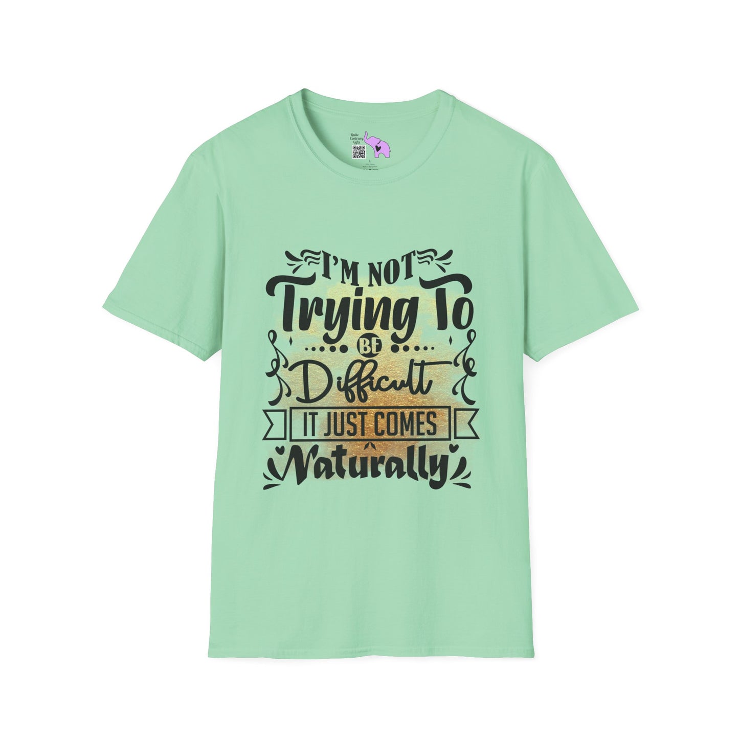 I'm Not Trying To Be Difficult It Just Comes Naturally Adult T-shirt