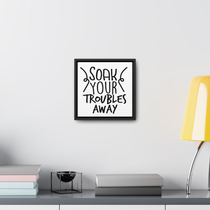 Soak Your Troubles Away Canvas Wraps, Square Frame