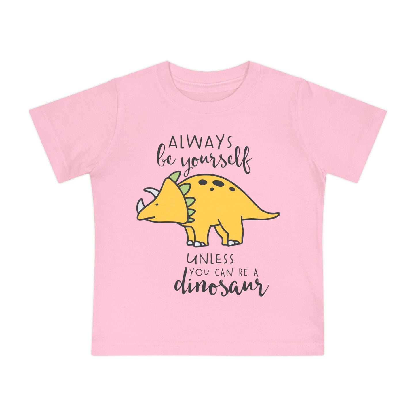 Always Be Yourself Unless You Can Be A Dinosuar Infant T-Shirt