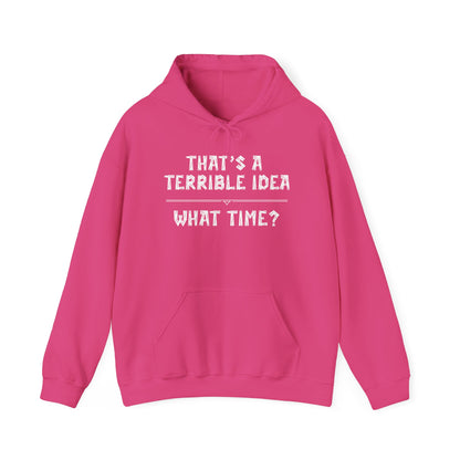 That's A Terrible Idea...What Time? Heavy Blend™ Hooded Sweatshirt