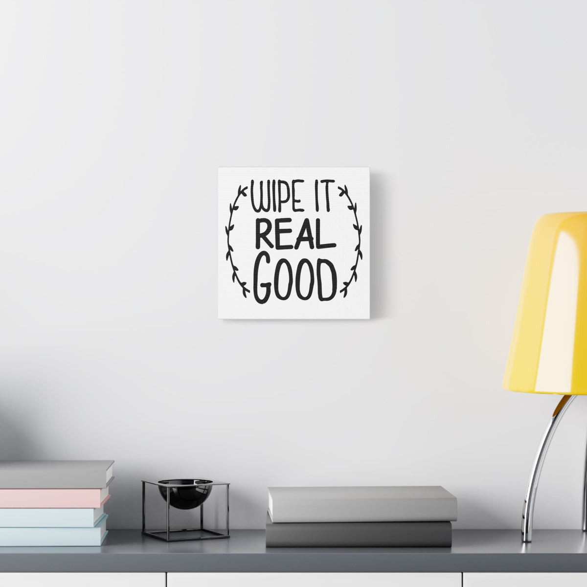 Wipe It Real Good Canvas Art
