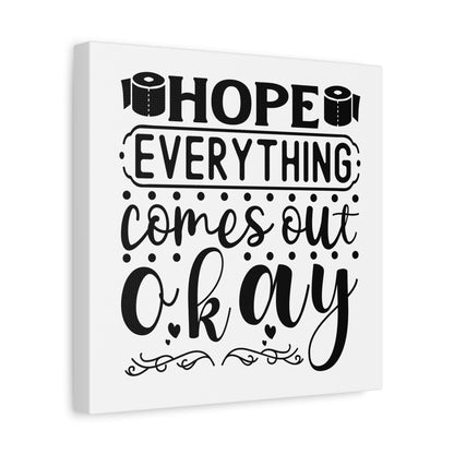 Hope Everything Comes Out Okay Canvas Art