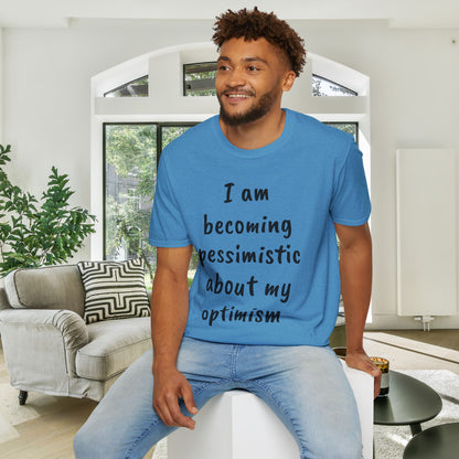 I am Becoming Pessimistic About my Optimism Adult T-shirt