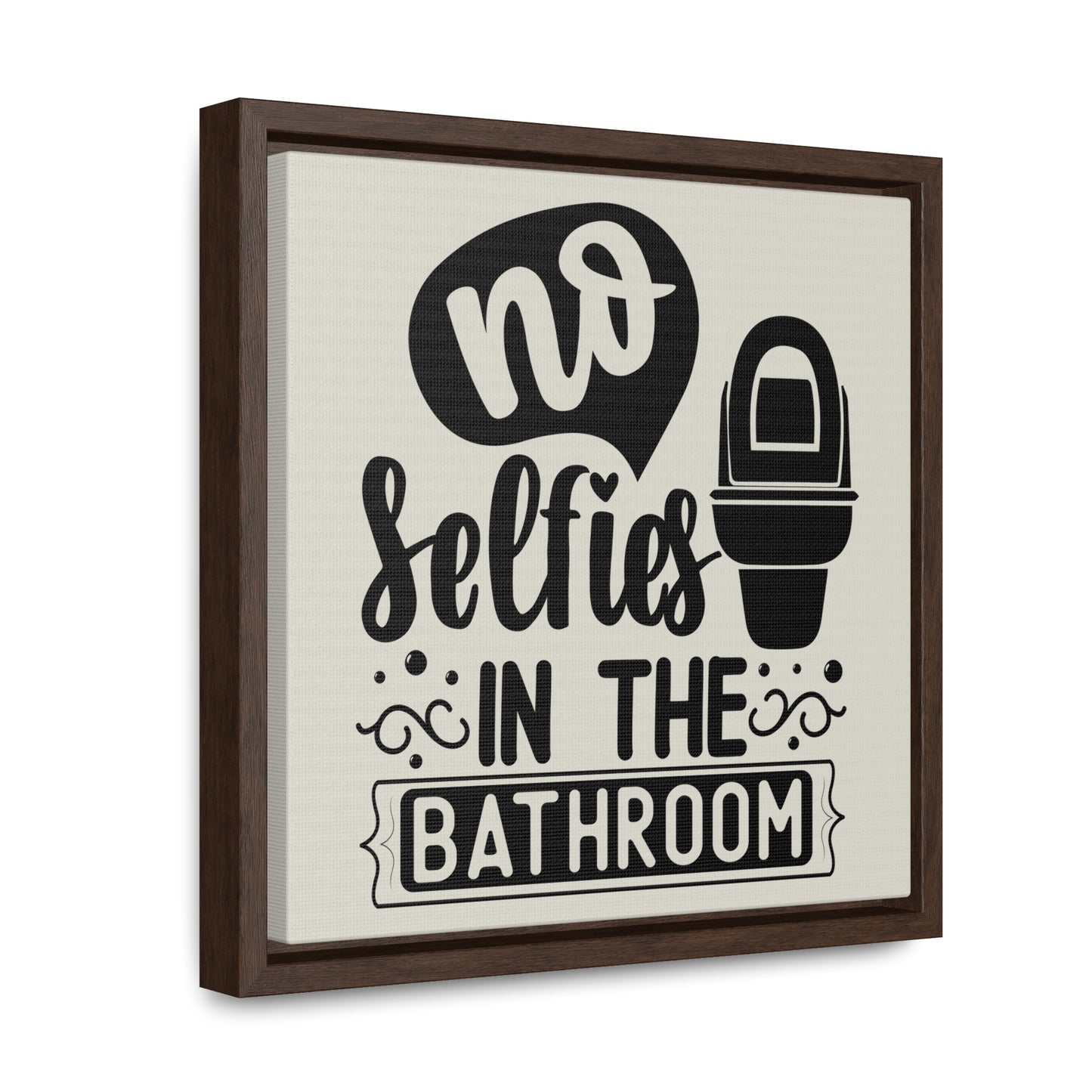 No Selfies In The Bathroom Canvas Wraps, Square Frame