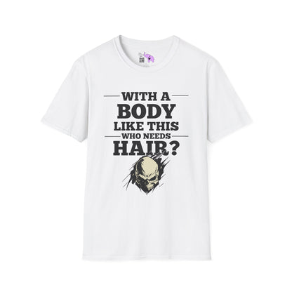 With A Body Like This Who Needs Hair? Adult T-shirt