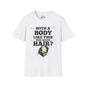 With A Body Like This Who Needs Hair? Adult T-shirt