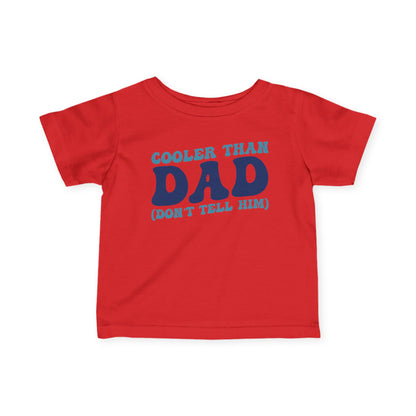 Cooler Than Dad (Don't Tell Him) Infant Soft T-Shirt