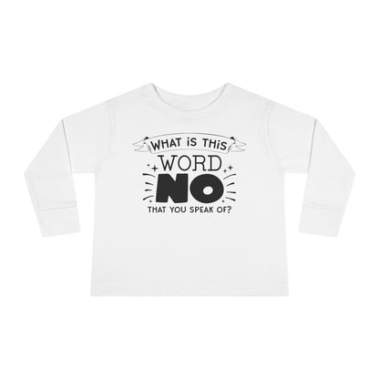 What Is This Word No That You Speak Of? Toddler Long Sleeve Tee