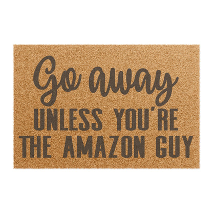 Go Away Unless You're The Amazon Guy Coconut Fiber Doormat