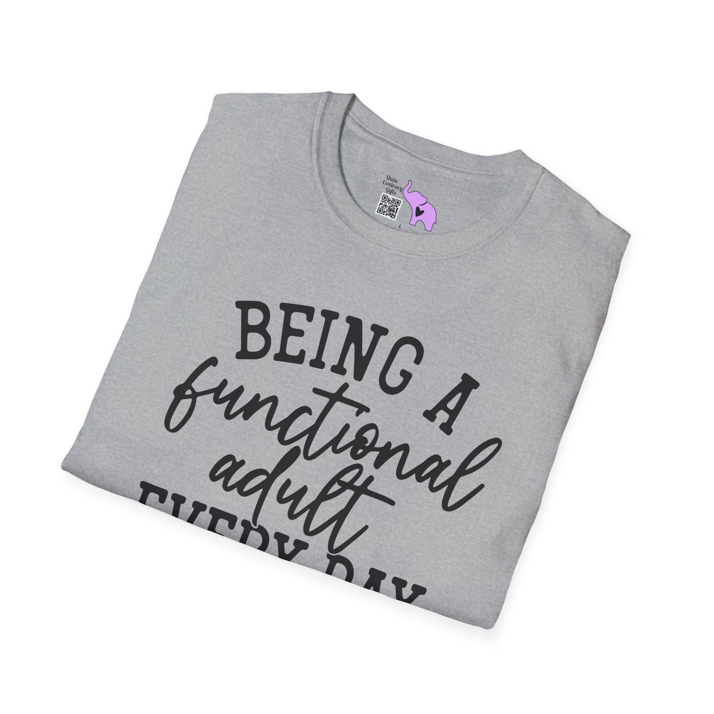 Being A Functional Adult Every Day Seems A Bit Excessive Adult T-shirt