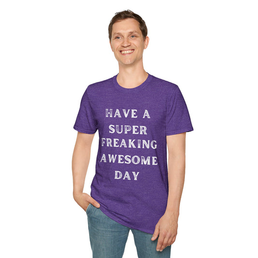 Have A Super Freaking Awesome Day T-shirt