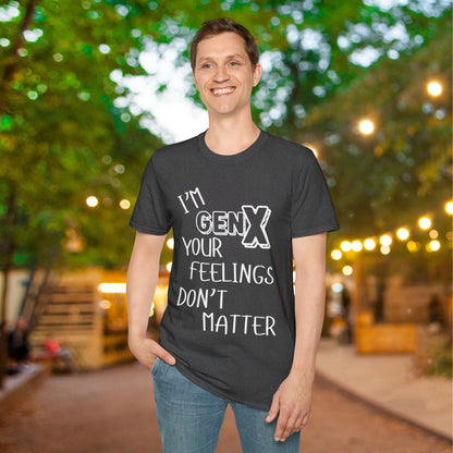 I'm GenX Your Feelings Don't Matter Adult T-shirt