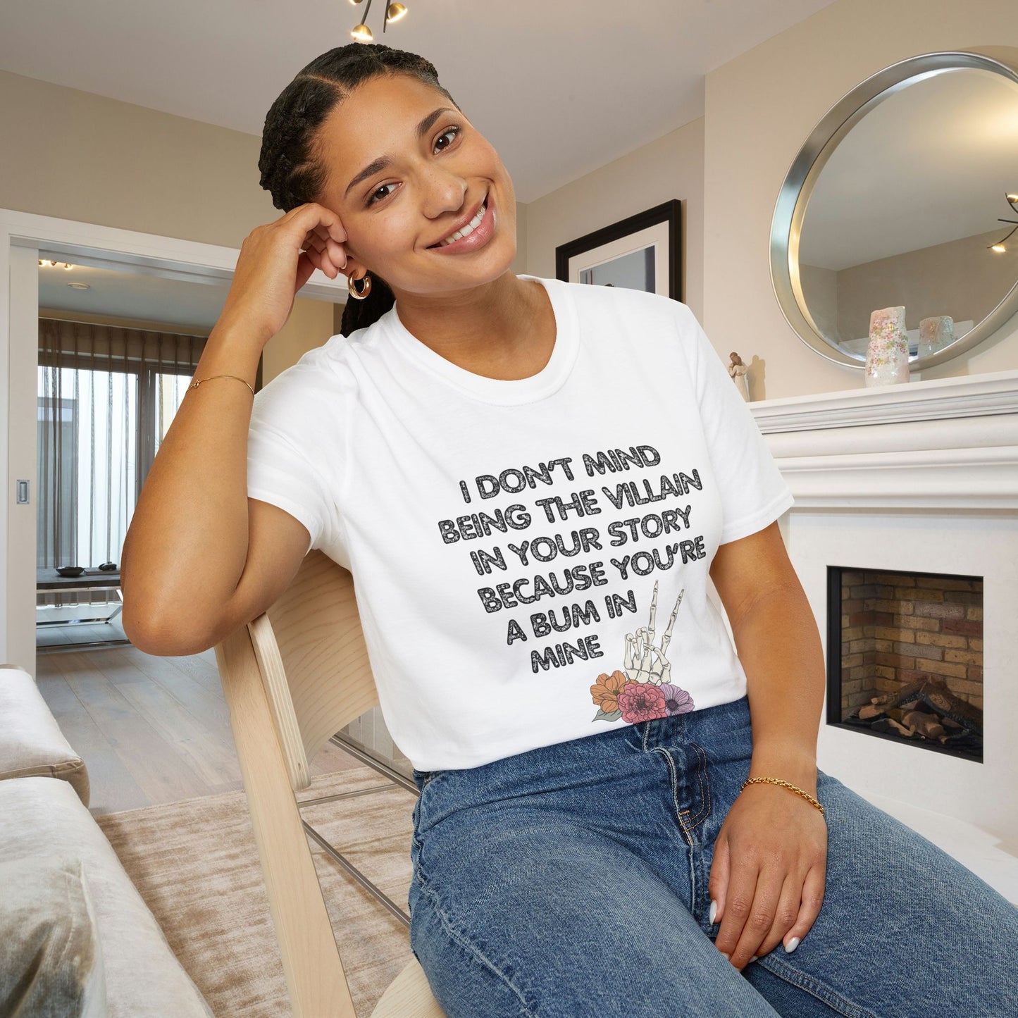 I Don't Mind Being The Villain In Your Story Because You're A Bum in Mine Adult T-shirt