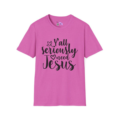 Y'all Seriously Need Jesus Adult T-shirt