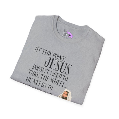 At This Point, Jesus Doesn't Need To Take The Wheel...  Adult T-shirt