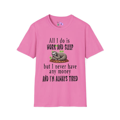 All I Do Is Work and Sleep But I'm Always Broke and I'm Still Tired Adult T-shirt