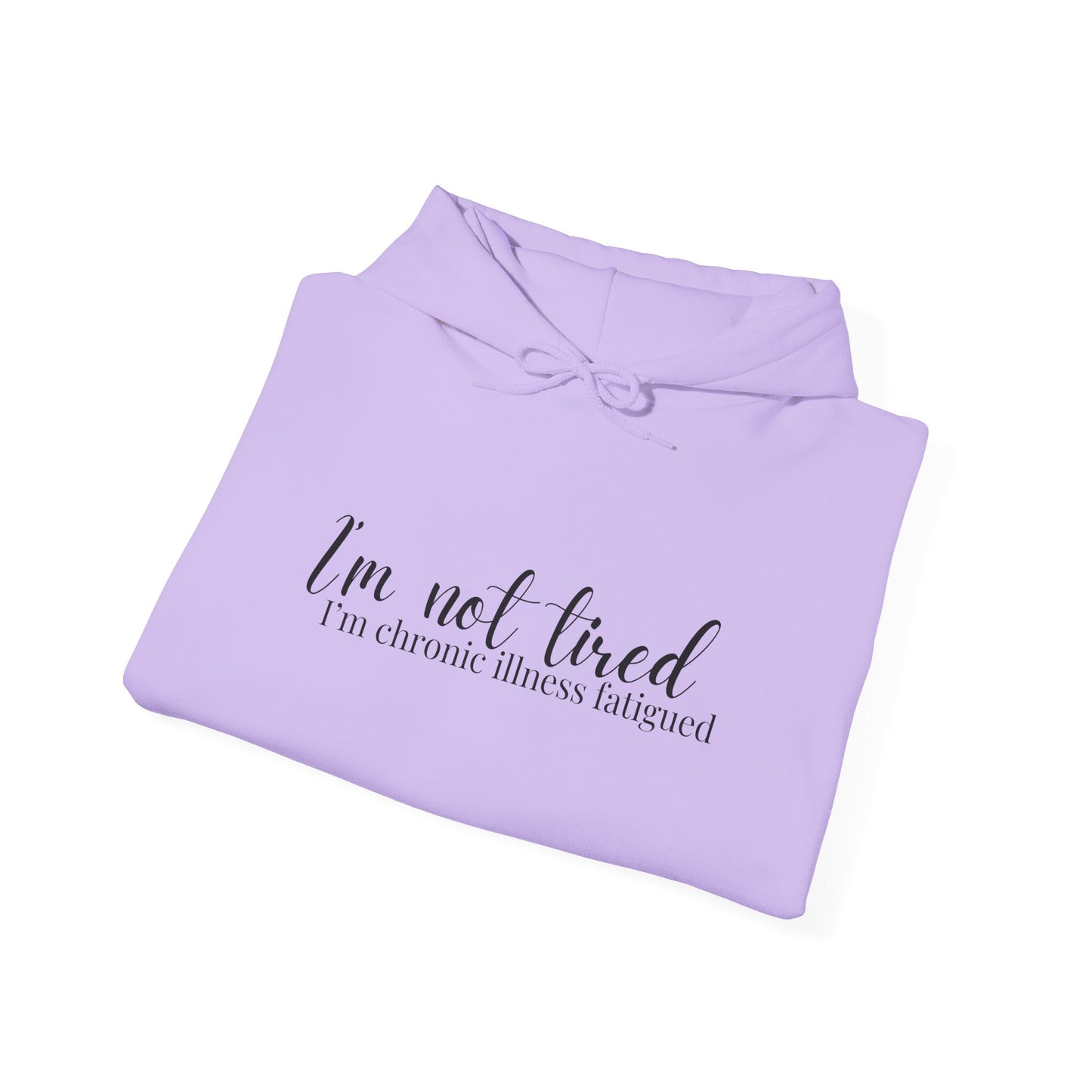 I'm Not Tired I'm Chronic Illness Fatiqued Heavy Blend™ Hooded Sweatshirt