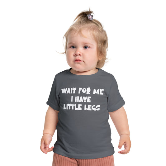 Wait For Me I Have Little Legs Infant T-Shirt