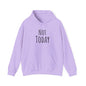 Not Today Heavy Blend™ Hooded Sweatshirt