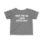 Wait For Me I Have Little Legs Infant Soft T-Shirt