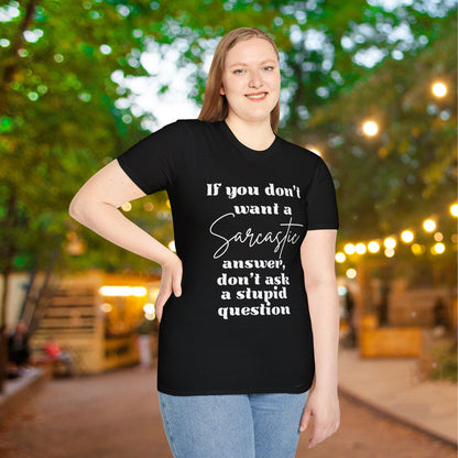 If You Don't Want a Sarcastic Answer, Don't Ask a Stupid Question Adult T-shirt