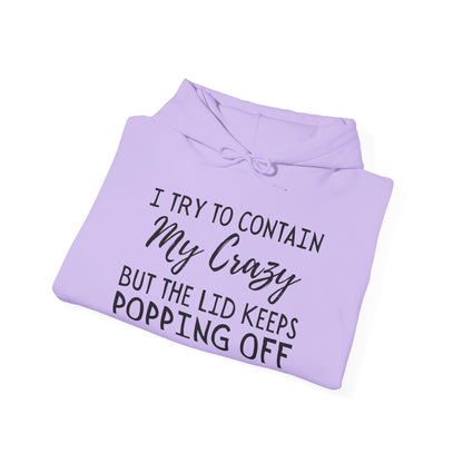 I Try to Contain My Crazy But The Lid Keeps Popping Off Heavy Blend™ Hooded Sweatshirt