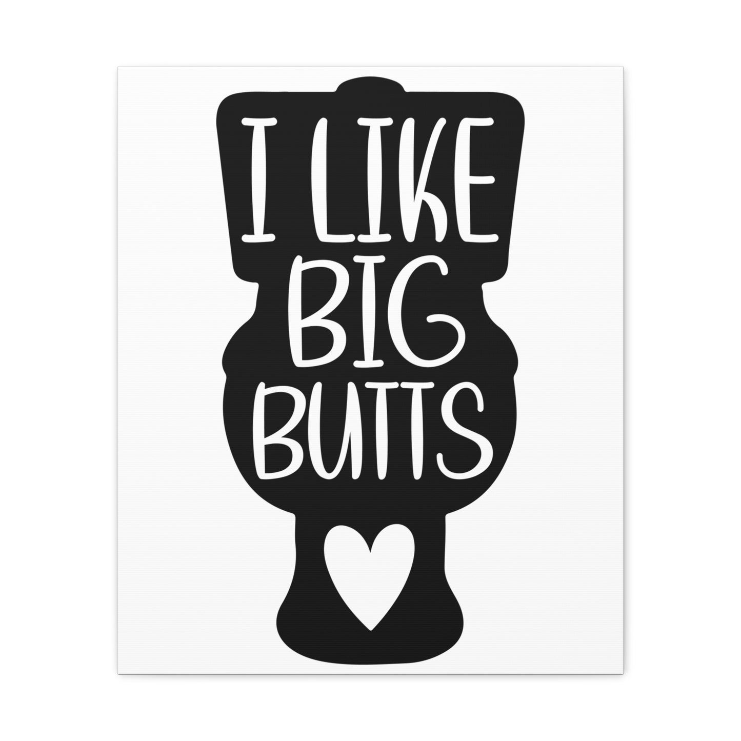 I Like Big Butts Canvas Vertical Wraps w/o Frame