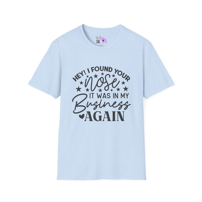 Hey! I Found Your Nose In My Business Again Adult T-shirt