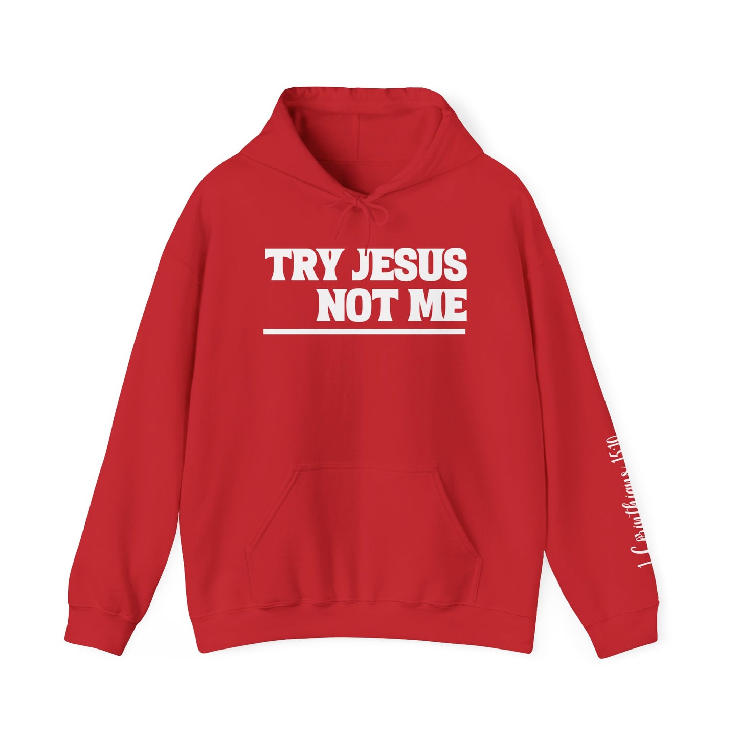 ""Try Jesus Not Me 1 Corinthians 15:10 Heavy Blend™ Hooded Sweatshirt