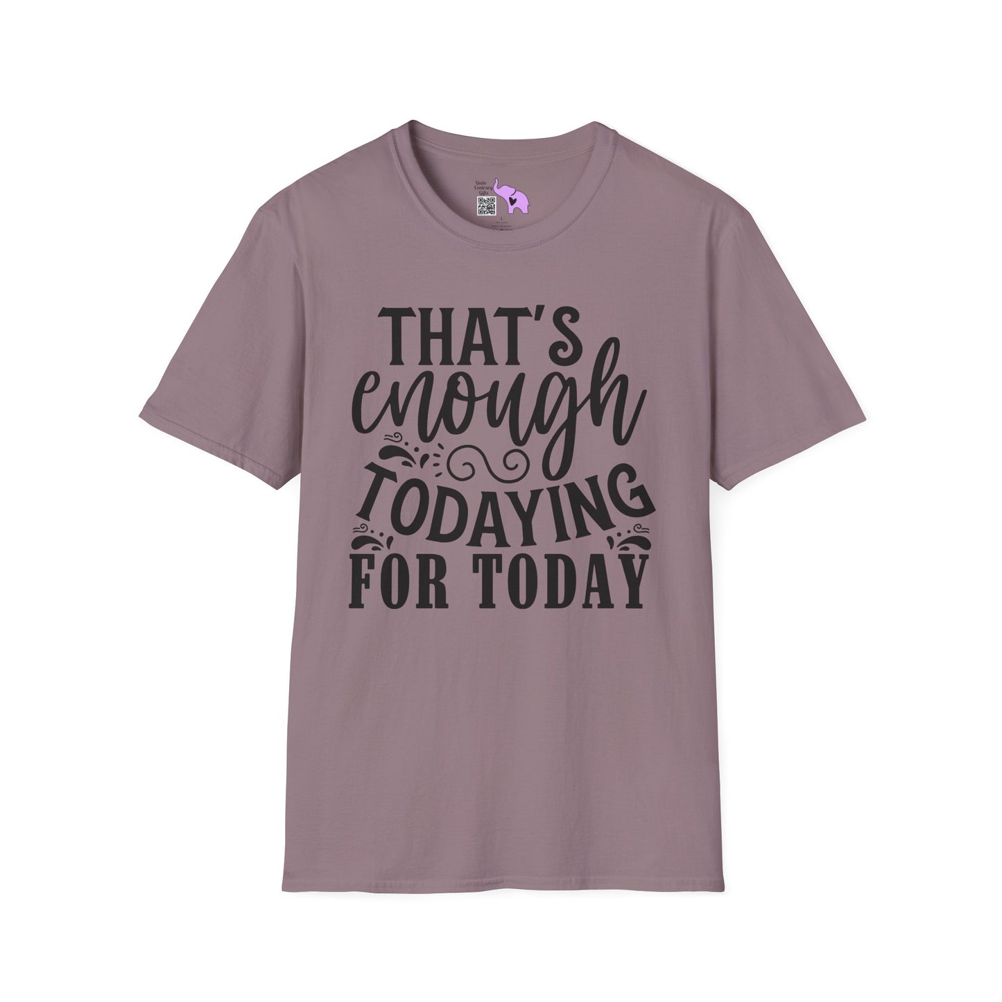That's Enough Todaying For Today Adult T-shirt