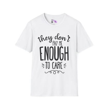 They Don't Pay Me Enough To Care Adult T-shirt