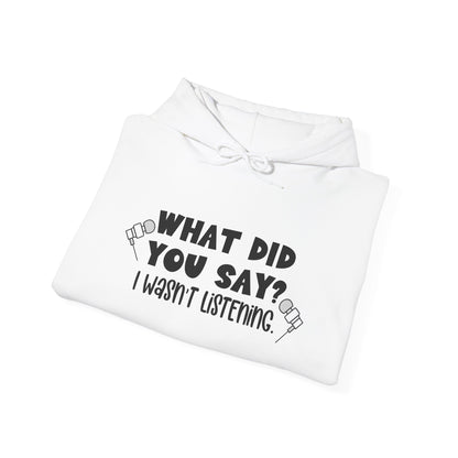 What Did You Say? I Wasn't Listening Heavy Blend™ Hooded Sweatshirt