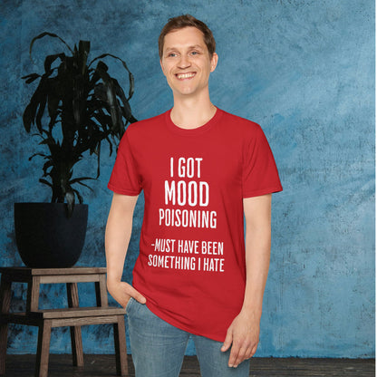 I Got Mood Poisoning Must Have Been Something I Hate Adult T-shirt