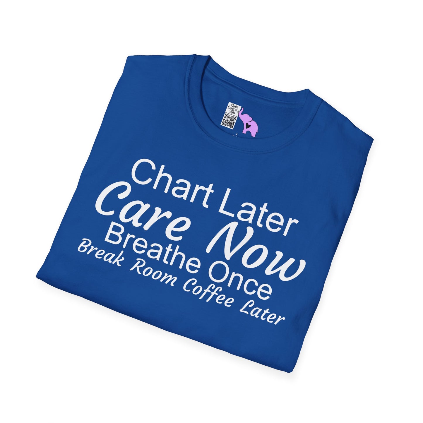 Chart Later Care Now Breathe Once Break Room Coffee Later Adult T-shirt