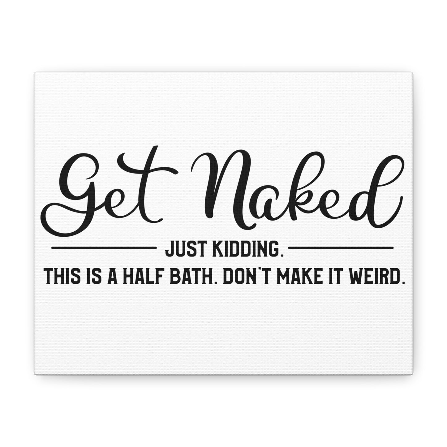 Get Naked Just Kidding This Is A Half Bath... Canvas Art