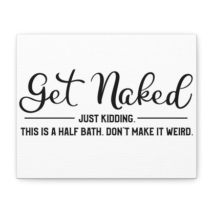 Get Naked Just Kidding This Is A Half Bath... Canvas Art