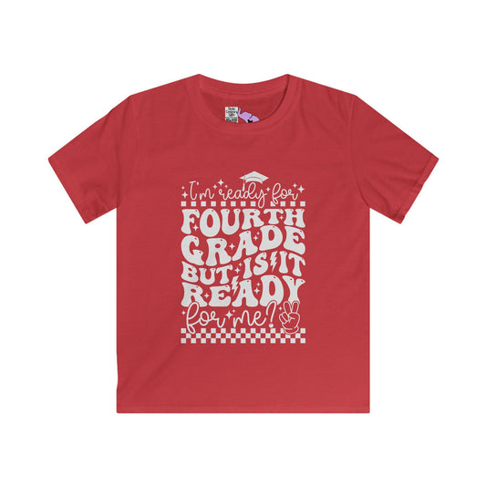 I'm Ready for 4th Grade But Is It Ready For Me Youth Softstyle Tee